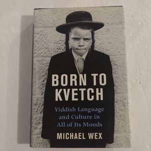 Born To Kvetch. By Michael Wex.